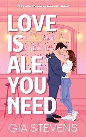 Love Is Ale You Need: A Surprise Pregnancy Romantic Comedy (Brews and Flings Book 1)