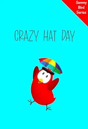 Crazy Hat Day: A Funny and Interactive Childrenâs Book for Early Readers, Pre-K through 2nd Grade (Sammy Bird)