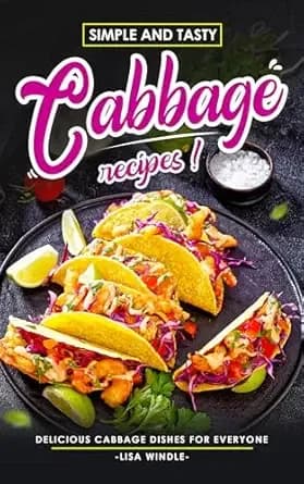 Simple and Tasty Cabbage Recipes: Delicious Cabbage Dishes For Everyone