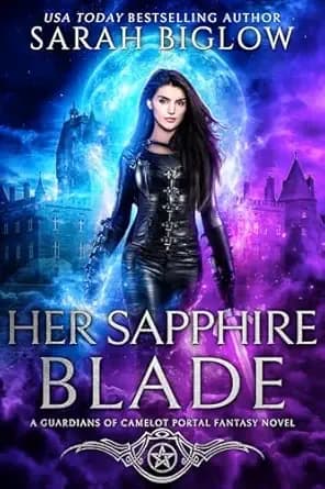 Her Sapphire Blade: An Arthurian-Inspired Portal Fantasy Novel (Guardians of Camelot Book 1)