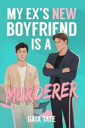 My Ex’s New Boyfriend is a Murderer: MM Romantic Comedy Thriller (Miles & Kieran Book 1)