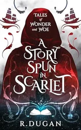 A STORY SPUN IN SCARLET (Tales of Wonder and Woe Book 1)