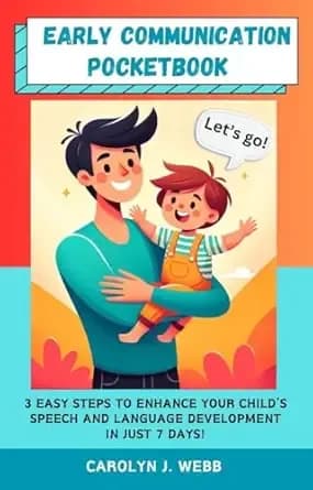 Early Communication Pocketbook: 3 Easy Steps to Enhance Your Child's Speech And Language Development in Just 7 Days!