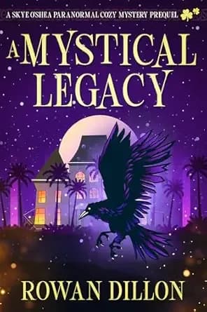 A Mystical Legacy: An Irish-Themed Cozy Mystery Prequel Short Story (The Skye O'Shea Paranormal Cozy Mystery Series)
