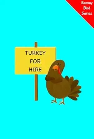 Turkey for Hire: A Funny and Interactive Children’s Book for Early Readers, Pre-K, Grade 1 and 2nd Grade (Sammy Bird)