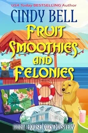 Fruit Smoothies and Felonies (Dune House Cozy Mystery Series Book 30)
