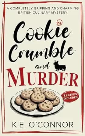 Cookie Crumble and Murder: An English Village Whodunit (Holly Holmes Culinary Mystery Series Book 1)