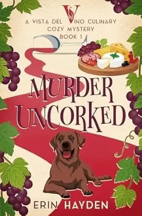 Murder Uncorked: A Vista del Vino Culinary Cozy Mystery (Vista del Vino Mysteries Book 1)