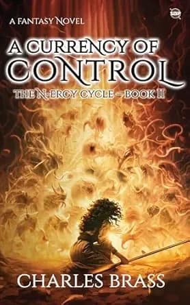 A Currency of Control: The N-ergy Cycle - Book II
