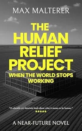 The Human Relief Project: When The World Stops Working (A Novel)