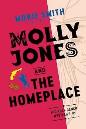 Molly Jones and The Homeplace: Red Rock Ranch Mysteries #1