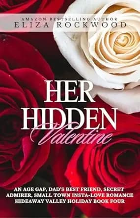Her Hidden Valentine: An Age Gap, Dad’s Best Friend, Secret Admirer Small Town Insta-Love Romance (Hideaway Valley Holiday Book 4)