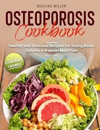 OSTEOPOROSIS COOKBOOK: HEALTHY AND DELICIOUS RECIPIES FOR STRONG BONES|INCLUDES A 4-WEEKS MEAL PLAN