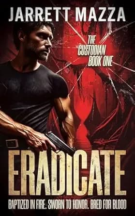 Eradicate: An Action-Adventure Thriller Series (The Custodian Book 1)