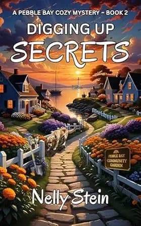 Digging Up Secrets: An undeniably fun small town cozy murder mystery (A Pebble Bay Cozy Mystery Collection Book 2)
