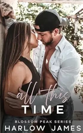 All This Time: A Brother's Best Friend, Hate to Lovers Romance: Blossom Peak Book 1 (Blossom Peak Series)