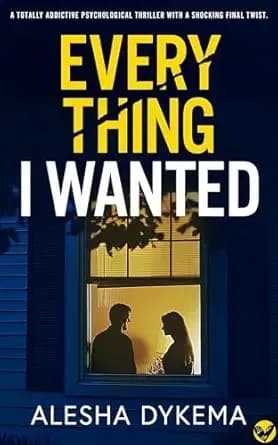Everything I Wanted: A totally addictive psychological thriller with a shocking final twist
