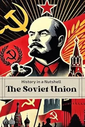 History in a Nutshell: The Soviet Union: From the October Revolution to Stalin’s Terror, the Cold War and Collapse (Smart Reads: Understanding the World)