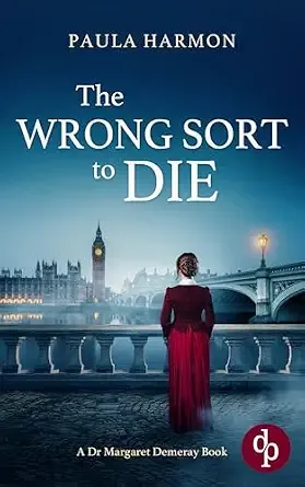 The Wrong Sort to Die : A gripping Edwardian mystery with a daring female pathologist (Dr Margaret Demeray Book 1)