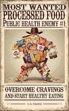 Processed Food: Public Health Enemy #1: Break Free from Cravings, Heal Your Body Naturally, and Regain Control of Your Health — A Life-Changing Guide to Quitting Processed Foods for Good