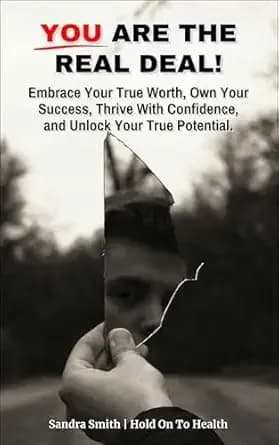 You Are The Real Deal!: Embrace Your True Worth, Own Your Success, Thrive With Confidence, and Unlock Your True Potential