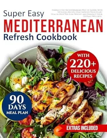 Mediterranean refresh cookbook for beginners: Embrace the Mediterranean Way of Eating with Delicious Recipes that Improve Your Heart Health, Help You Lose Weight, and Enhance Your Overall Wellness.