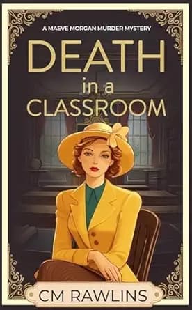 Death in a Classroom: A 1920s Murder Mystery (The Maeve Morgan Historical Cozy Mystery Series Book 1)