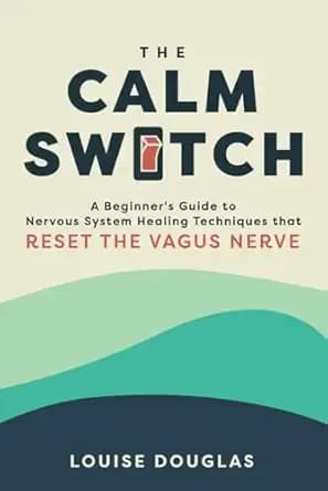 The Calm Switch: A Beginners Guide to Nervous System Healing Techniques that Reset the Vagus Nerve: Books to Fix Anxiety