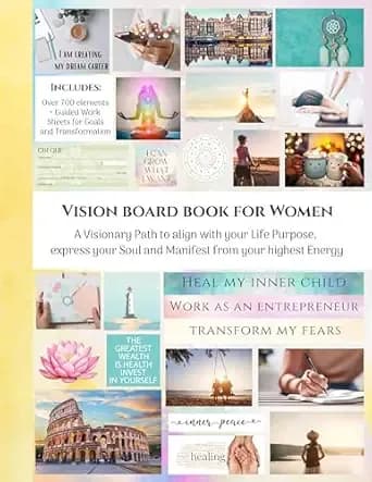 Vision Board book for Women: With 700+ Elements and 200+ Pages - A Visionary Path to align with your Life Purpose, express your Soul and Manifest from your highest Energy