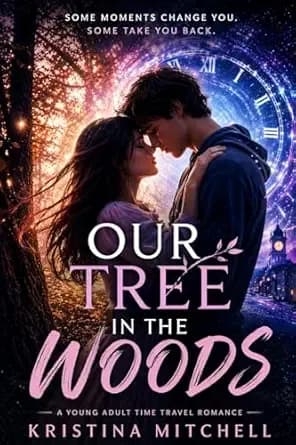 Our Tree in the Woods: A Young Adult Time Travel Romance About Fate, Secrets, and Love Across Time