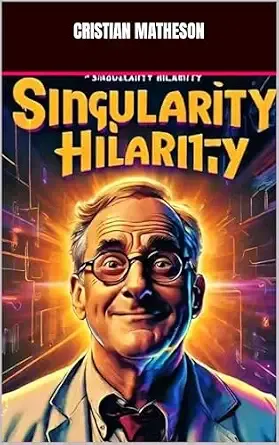 Singularity Hilarity