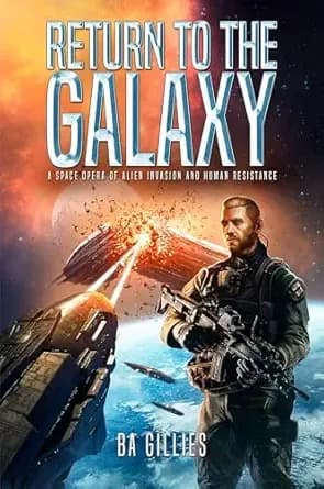 Return to the Galaxy: A Space Opera of Alien Invasion and Human Resistance