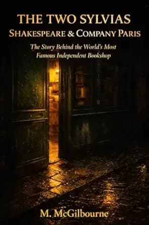 THE TWO SYLVIAS SHAKESPEARE & COMPANY | PARIS : The Story Behind the World's Most Famous Independent Bookshop | 1919 — (Beyond His Story We Stand Book 65)