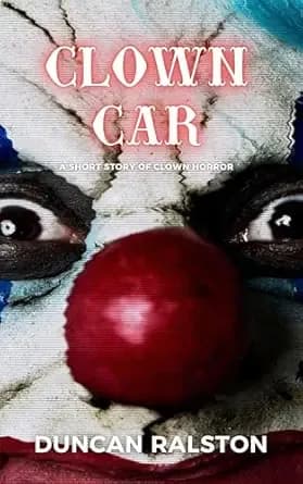 Clown Car: A Short Story of Clown Horror (Kindle Short Horrors Book 9)
