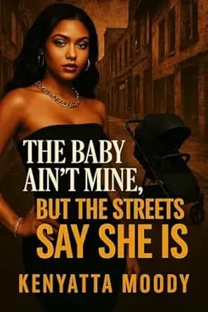 The Baby Ain’t Mine, But the Streets Say She Is