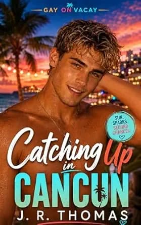 Catching Up in Cancun (Gay on Vacay Book 1)