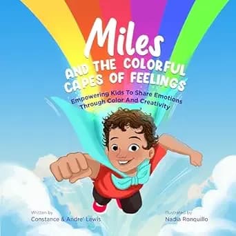 Miles and the Colorful Capes of Feelings: Empowering Kids To Share Emotions Through Color And Creativity (The Colorful Feelings Collection Book 1)