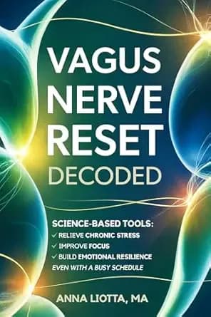 VAGUS NERVE RESET DECODED: Science-Based Tools to Relieve Chronic Stress, Improve Focus, and Build Emotional Resilience Even with a Busy Schedule