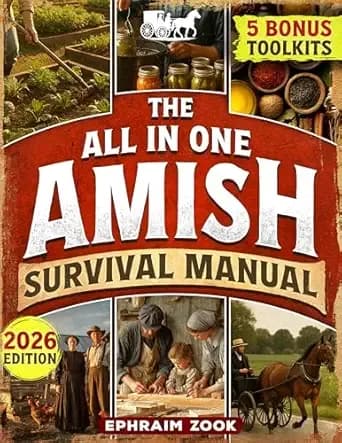 The All In One Amish Survival Manual: Break Free From Modern Society & Become 100% Self-Sufficient With DIY Projects, Homesteading, Canning, Off-Grid Living, Survival Skills & Herbal Home Remedies
