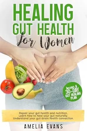 Healing Gut Health for Women: Repair your gut health and nutrition. Learn how to heal your gut naturally. Understand your gut-brain health connection. Includes a 30-Day Gut Healing Plan.
