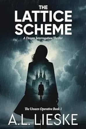 The Lattice Scheme: A Dream Interrogation Thriller (The Unseen Operative Book 1)