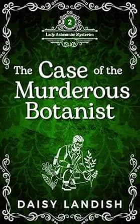 The Case of the Murderous Botanist: A Victorian Cozy Mystery (Lady Theodora Ashcombe Mysteries Book 2)