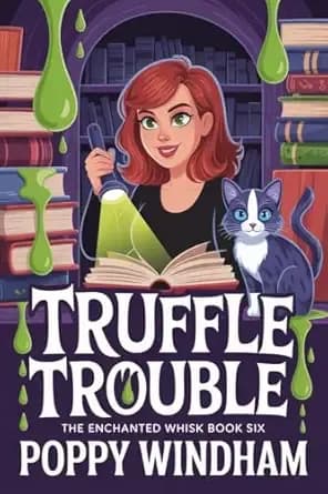 Truffle Trouble: A Paranormal Cozy Mystery (The Enchanted Whisk Book 6)