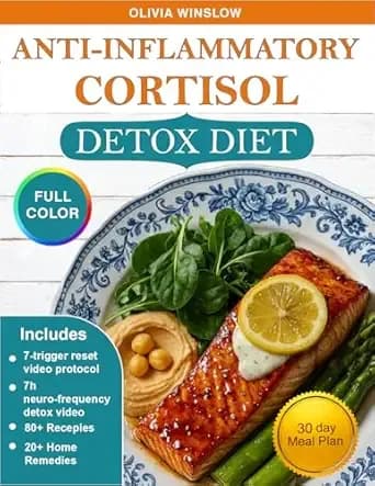 Anti-Inflammatory Cortisol Detox Diet: 30-Day Meal Plan with 80+ Quick & Easy Recipes to Reduce Stress and Belly Fat — Plus 20+ Natural Remedies for Deep Sleep and Hormone Balance