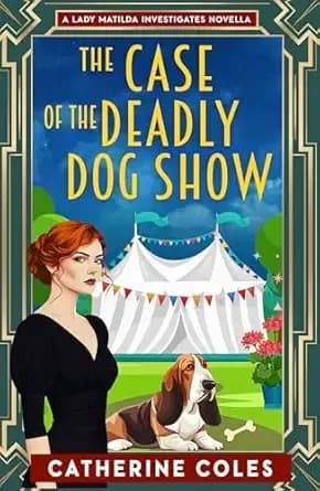 The Case of the Deadly Dog Show (Lady Matilda Investigates)
