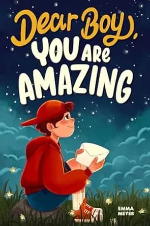 Dear Boy, You Are Amazing: An Inspiring Chapter Book for Boys about Self-Confidence, Courage, and Resilience