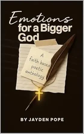 Emotions For A Bigger God: A Faith-Based Poetic Anthology