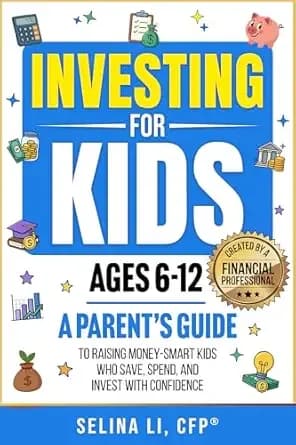 Investing for Kids Ages 6-12: A Parent's Guide to Raising Money-Smart Kids Who Save, Spend, And Invest With Confidence (Building Family Wealth Book 2)