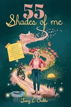 55 Shades of Me: A Midlife Remix of Reflections & Rebellions of Women Who’ve Lived a Little