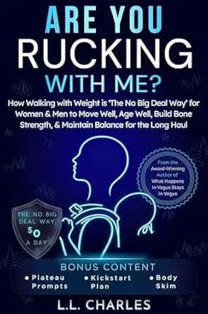 Are You Rucking With Me?: How Walking with Weight is The No Big Deal Way for Women & Men to Move Well, Age Well, Build Bone Strength, & Maintain Balance for the Long Haul